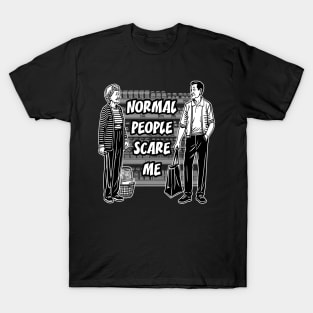 Normal people scare me T-Shirt